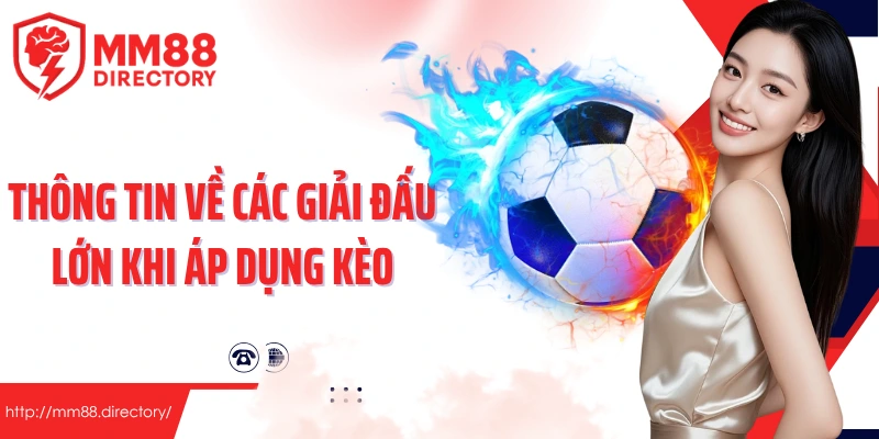Thông tin về các giải đấu lớn khi áp dụng kèo